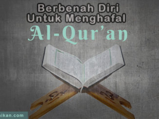 Berbenah Diri Untuk Menghafal Al-Qur’an