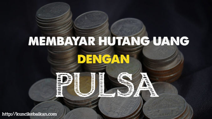 Membayar utang uang dengan pulsa