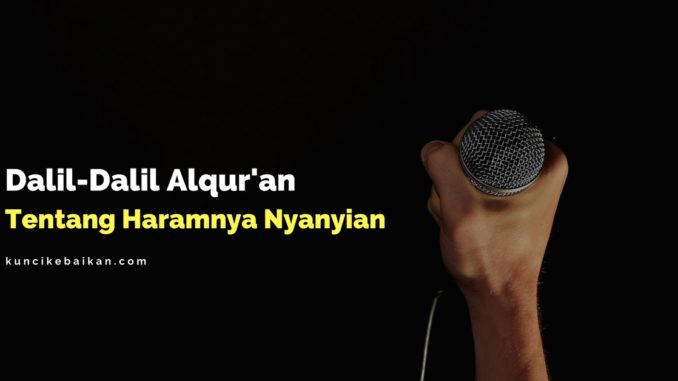 Dalil-Dalil Alqur'an tentang haramnya nyanyian