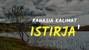 Kalimat Istirja’ adalah Ucapan Inna Lillahi Wa inna ilaihi Raji’un