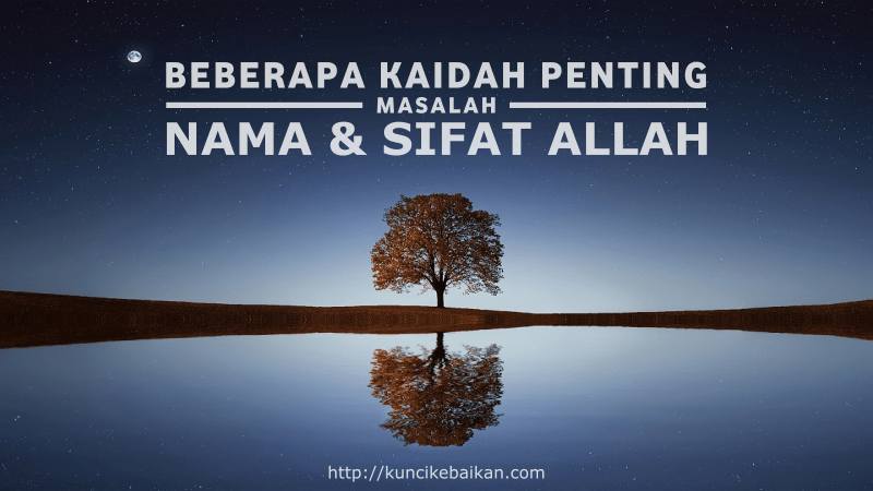 NAMA DAN SIFAT ALLAH, KAIDAH PENTING DIDALAMNYA