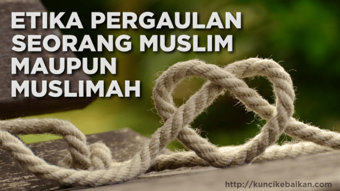 etika-pergaulan-seorang-muslim-maupun-muslimah