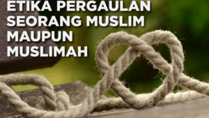etika-pergaulan-seorang-muslim-maupun-muslimah