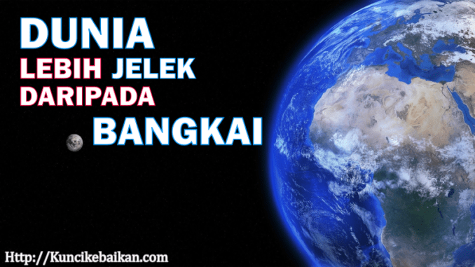 dunia-lebih-jelek-daripada-bangkai