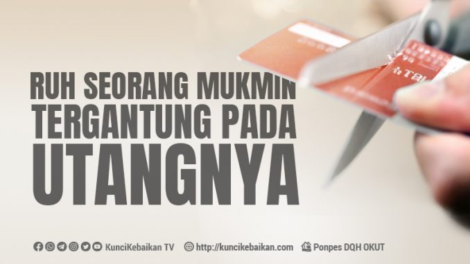 ruh seorang mukmin tergantung pada utangnya