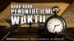 adab penuntut ilmu terhadap waktu