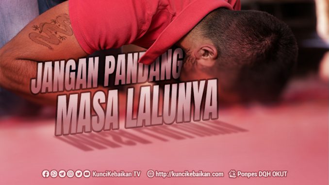 JANGAN PANDANG MASA LALUNYA