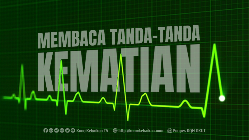 Membaca Tanda-tanda Kematian | Kuncikebaikan.com