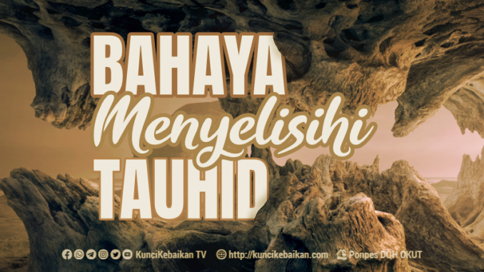 Bahaya Menyelisihi Tauhid