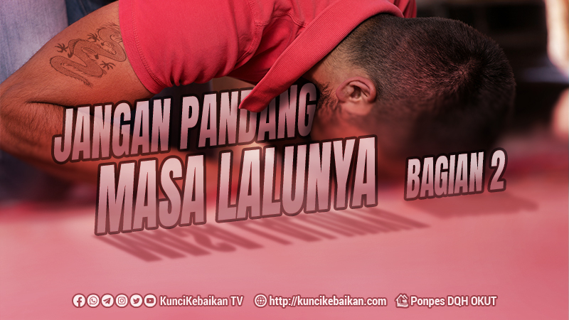 JANGAN PANDANG MASA LALUNYA-bagian2