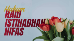 HUKUM HAID, ISTIHADHAH, NIFAS
