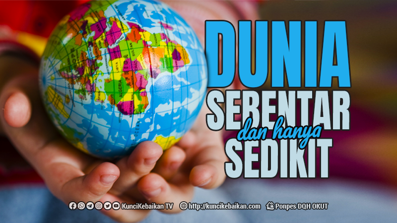 Dunia Sebentar Dan Hanya Sedikit