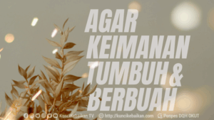 AGAR KEIMANAN BERTUMBUH DAN BERBUAH