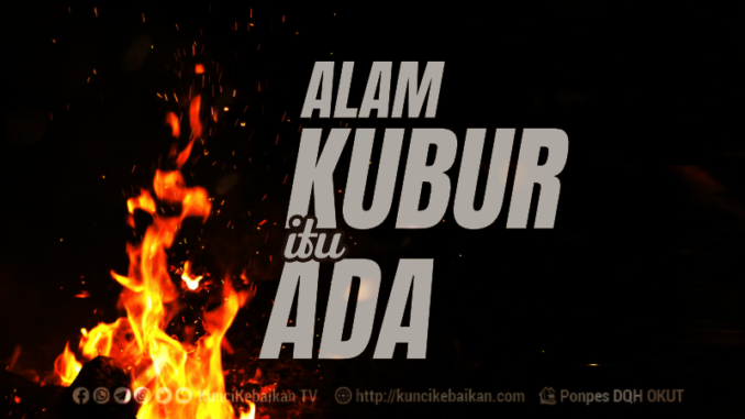 ALAM KUBUR ITU BENAR ADANYA