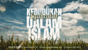 KEUDUKAN DUA KALIMAT SYAHADAT DALAM ISLAM