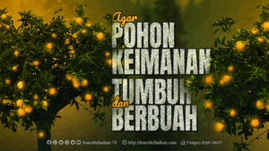 agar pohon keimanan tumbuh dan berbuah