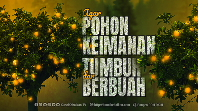 agar pohon keimanan tumbuh dan berbuah