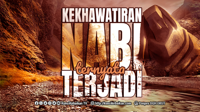 kekhawatiran Nabi ternyata terjadi