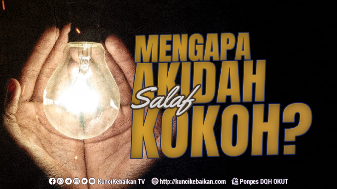 Mengapa Akidah Salaf Kokoh