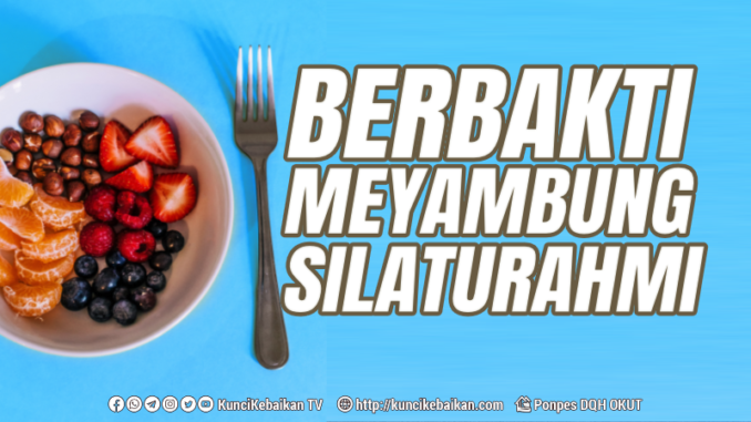 BERBAKTI DAN MENYAMBUNG SILATURAHMI