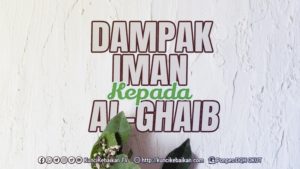 Dampak Iman Kepada Al-GhaibI