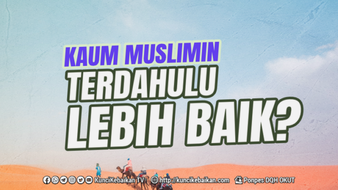 Apakah Kaum Muslimin Terdahulu Lebih BAik Daripada Zaman Setelahnya