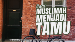 SAAT MUSLMIMAH MENJADI TAMU
