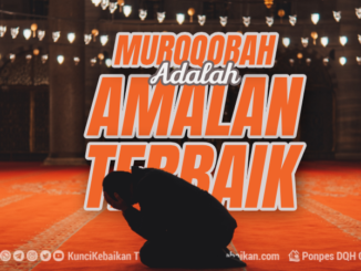 MUROQOBAH ADALAH AMALAN TERBAIK