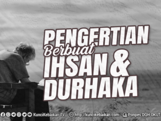 Pengertian Berbuat ihsan dan Durhaka