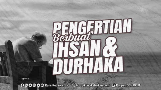 Pengertian Berbuat ihsan dan Durhaka