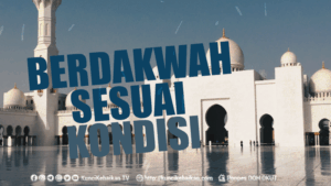 BERDAKWAH SESUAI KONDISI