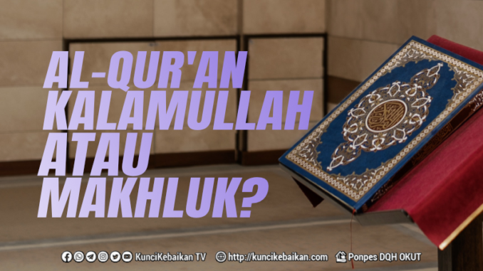 AL-QUR'AN KALAMULLAH ATAU MAKHLUK