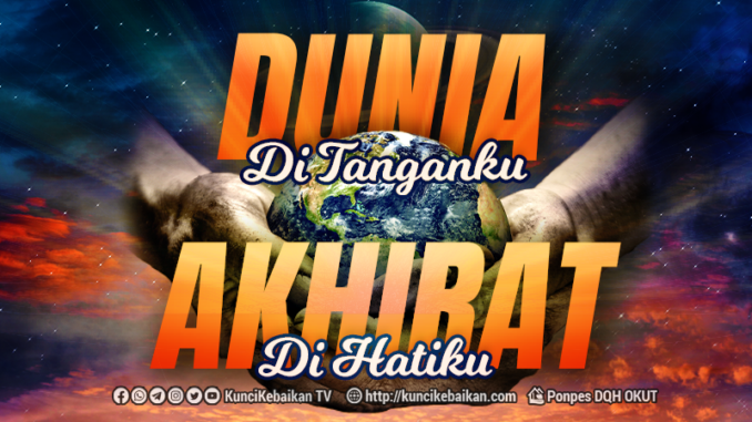 dunia ditanganku akhirat dihatiku