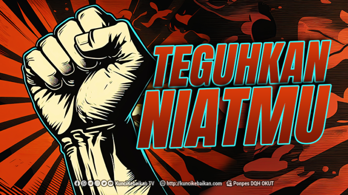 teguhkan niatmu