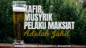 kafir, musyrik dan pelaku maksiat adalah jahil
