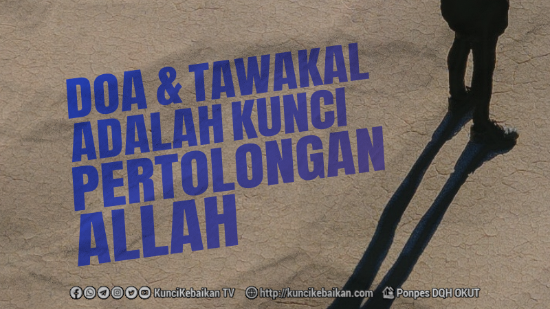 DOA DAN TAWAKAL ADALAH KUNCI PERTOLONGAN ALLAH