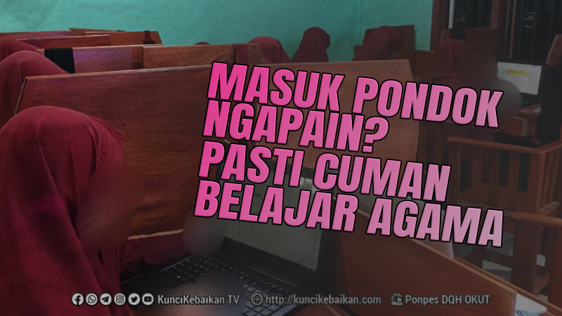 MASUK PONDOK NGAPAIN PASTI CUMAN BELAJAR AGAMA