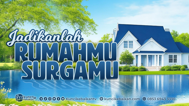 jadikanlah rumahmu surgamu