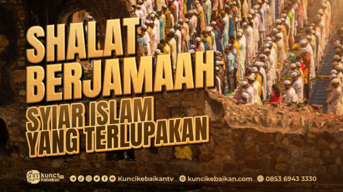 shalat berjamaah syiar islam yang terlupakan