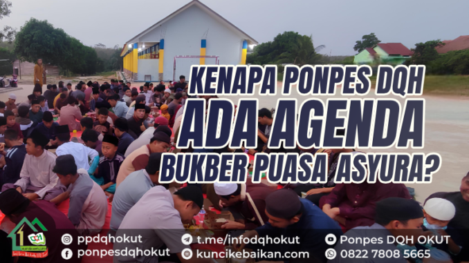 KENAPA PONPES DQH ADA AGENDA BUKBER PUASA ASYURA