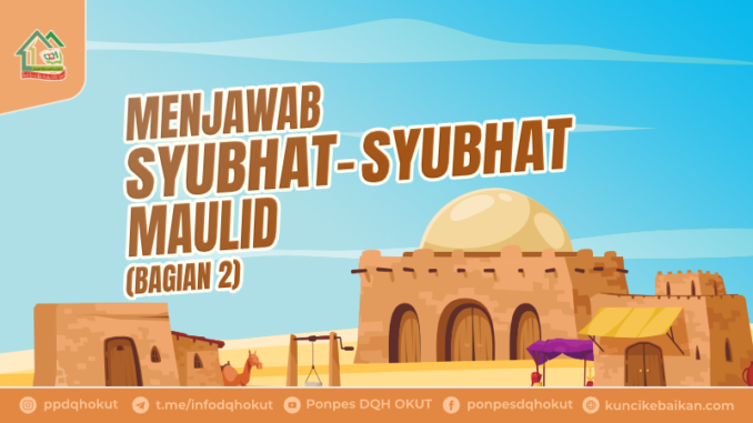 MENJAWAB SYUBHAT-SYUBHAT MAULID (BAGIAN KE-2)