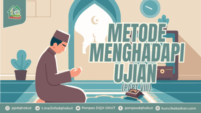 METODE-METODE MENGHADAPI UJIAN DAN COBAAN (PART VIII)