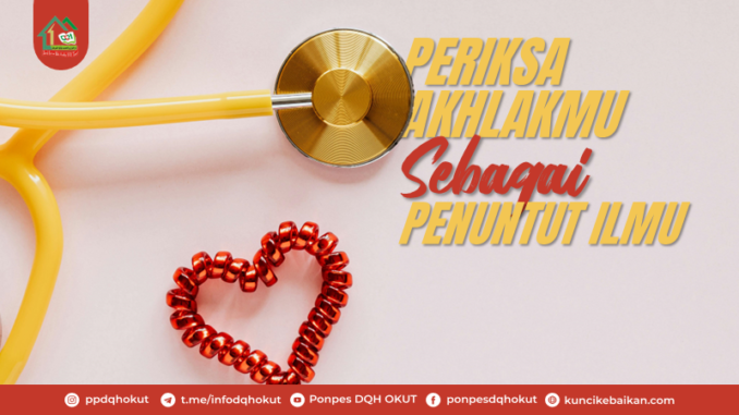 Periksa akhlakmu sebagai penuntut ilmu