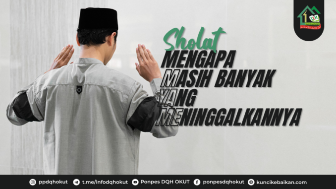 Sholat mengapa masih banyak yang meninggalkannya