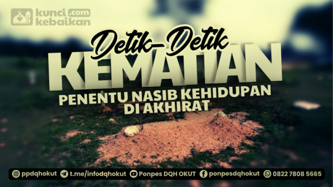 Detik-detik kematian penentu nasib kehidupan di akhirat