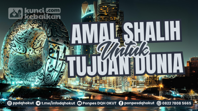 amal shalih untuk tujuan dunia