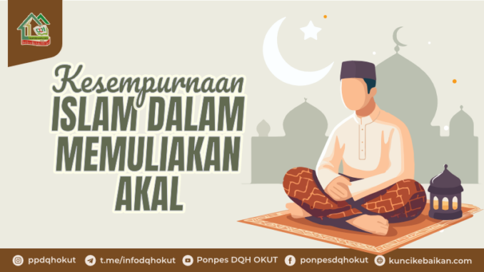 KESEMPURNAAN ISLAM DALAM MEMULIAKAN AKAL