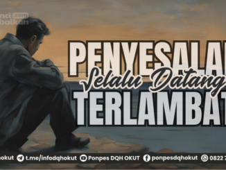 penyesalan selalu datang terlambat