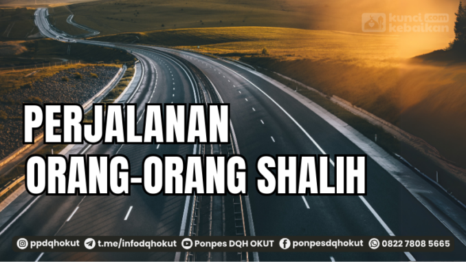 PERJALANAN ORANG-ORANG SHALIH