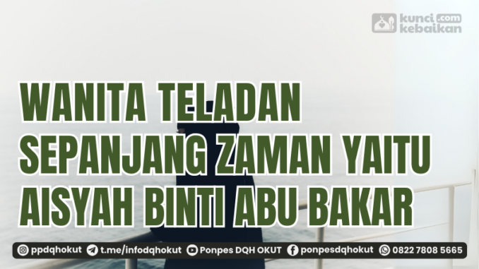 wanita teladan sepanjang zaman yaitu aisyah binti abu bakar